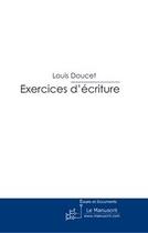 Couverture du livre « Exercices d'écriture ; un traité inutile » de Louis Doucet aux éditions Le Manuscrit