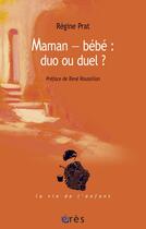 Couverture du livre « Maman-bébé ; duo ou duel ? » de Regine Prat aux éditions Eres