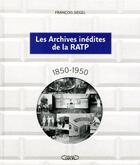 Couverture du livre « Les archives inédites de la RATP 1850-1950 » de Siegel Francois aux éditions Michel Lafon