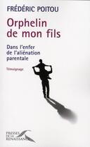 Couverture du livre « Orphelin de mon fils ; dans l'enfer de l'aliénation parentale » de Frederic Poitou aux éditions Presses De La Renaissance