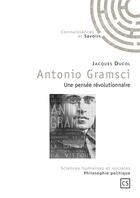 Couverture du livre « Antonio Gramsci ; une pensée révolutionnaire » de Jacques Ducol aux éditions Connaissances Et Savoirs