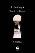 Couverture du livre « Heritages - tome i - le rapport » de Reinnas P. aux éditions Editions Du Panthéon