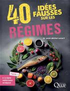 Couverture du livre « 40 idées fausses sur les régimes » de Jean-Michel Lecerf aux éditions Quae