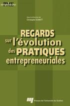 Couverture du livre « Regards sur l'évolution des pratiques entrepreneuriales » de C Schmitt aux éditions Presses De L'universite Du Quebec