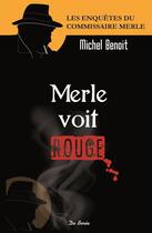 Couverture du livre « Merle voit rouge » de Michel Benoit aux éditions De Boree