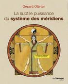 Couverture du livre « La subtile puissance du système des méridiens » de Gerard Olivier aux éditions Guy Trédaniel