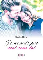Couverture du livre « Je ne suis pas moi sans toi » de Sandra Hope aux éditions Persee