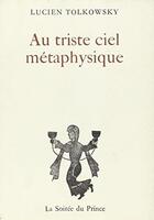 Couverture du livre « Au Triste Ciel Metaphysique » de Lucien Tolkowsky aux éditions L'age D'homme