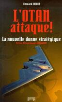 Couverture du livre « L'Otan attaque ! la nouvelle donne stratégique » de Bernard Wicht aux éditions Georg