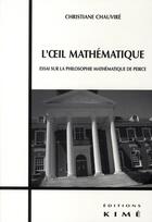 Couverture du livre « L'oeil mathématique ; essai sur la philosophie mathématique de Peirce » de Christiane Chauvire aux éditions Kime