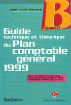 Couverture du livre « Guide technique et theorique du plan comptable general 1999 » de Navarro J.-L. aux éditions Gualino