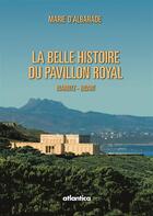 Couverture du livre « La belle histoire du pavillon royal - biarritz-bidart - edition bilingue » de Marie D' Albarade aux éditions Atlantica
