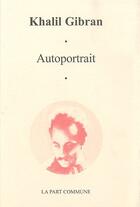Couverture du livre « Autoportrait » de Khalil Gibran aux éditions La Part Commune