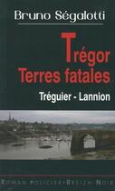Couverture du livre « Trégor terres fatales ; Tréguier-Lannion » de Bruno Segalotti aux éditions Astoure