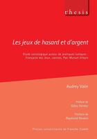 Couverture du livre « Les Jeux de hasard et d'argent : Étude sociologique autour de pratiques ludiques : Française des Jeux, casinos, Pari Mutuel Urbain » de Audrey Valin aux éditions Pu De Franche Comte