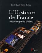 Couverture du livre « L'histoire de France racontée par le cinéma » de Dimitri Casali et Celine Bathias aux éditions Les Peregrines