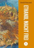 Couverture du livre « Ethanol macht frei » de David Pascaud aux éditions Le Lys Bleu