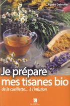 Couverture du livre « Je prépare mes tisanes bio de la cueillette... à l'infusion » de Debrulles aux éditions Bonneton