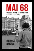 Couverture du livre « Mai 68 : sous les pavés, la répression (mai 1968 - mars 1974) » de Maurice Rajsfus aux éditions Cherche Midi