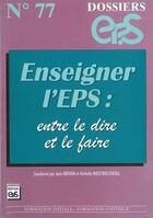 Couverture du livre « Dossiers EPS Tome 77 : DOSSIER EP.S N°77 : ENSEIGNER L'EPS : entre le dire et le faire » de Brehon & Niedzwialow aux éditions Eps