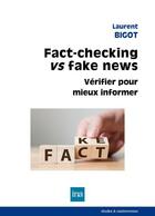 Couverture du livre « Fact-checking vs fake news : vérifier pour mieux informer » de Laurent Bigot aux éditions Ina