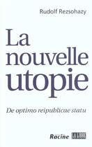Couverture du livre « La nouvelle utopie ; de optimo reipublicae statu » de Rudolf Rezsohazy aux éditions Editions Racine