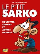 Couverture du livre « Le p'tit sarko ; intégrale » de Jim et Gaston et Alteau aux éditions Jungle