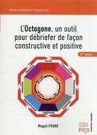 Couverture du livre « L'octogone, un outil pour débriefer de façon constructive et positive (2e édition) » de Magali Pierre aux éditions Edi Pro