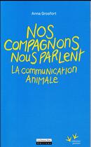Couverture du livre « Nos compagnons nous parlent ; la communication animale » de Anna Grosfort aux éditions La Source Vive