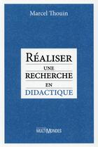 Couverture du livre « Réaliser une recherche en didactique » de Marcel Thouin aux éditions Multimondes