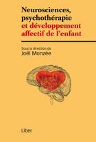 Couverture du livre « Neurosciences, psychothérapie et développement affectif de l'enfant » de Joel Monzee aux éditions Liber