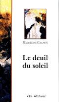 Couverture du livre « Le deuil du soleil » de Madeleine Gagnon aux éditions Vlb