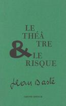 Couverture du livre « Le theatre et le risque » de Jean Daste aux éditions Cheyne