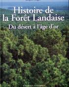 Couverture du livre « Histoire de la forêt landaise ; du désert à l'âge d'or » de Jacques Sargos aux éditions Le Festin