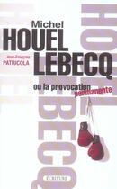 Couverture du livre « Houellebecq ou la provocation permanente » de Jean-Francois Patricola aux éditions Archipel