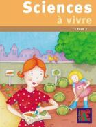 Couverture du livre « Sciences à vivre ; cycle 2 » de Jean-Claude Sanchez aux éditions Acces