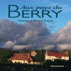 Couverture du livre « Aux pays du Berry » de Catherine Desjeux et Bernard Desjeux aux éditions Grandvaux