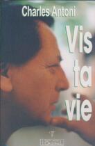 Couverture du livre « Vis ta vie » de Charles Antoni aux éditions L'originel Charles Antoni