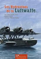 Couverture du livre « Les hydravions de la Luftwaffe t.3 » de Jean-Louis Roba et Michel Ledet et Hans Werner Neulen aux éditions Lela Presse