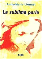 Couverture du livre « La sublime perle » de Anne-Marie Lionnet aux éditions Jmg