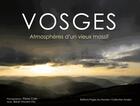 Couverture du livre « Vosges ; atmosphères d'un vieux massif » de Rene Vincent-Viry et Pierre Colin aux éditions Pages Du Monde