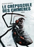 Couverture du livre « Le crépuscule des chimères » de Jacques Barbéri aux éditions La Volte