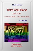Couverture du livre « Notre cher Maroc t.3 : travail » de Lahlou Najib aux éditions Lahlou Najib