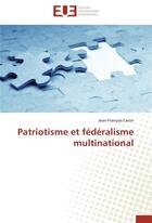 Couverture du livre « Patriotisme et fédéralisme multinational » de Jean-Francois Caron aux éditions Editions Universitaires Europeennes