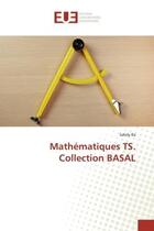 Couverture du livre « Mathématiques TS. Collection BASAL » de Saloly Ba aux éditions Editions Universitaires Europeennes