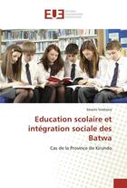 Couverture du livre « Education scolaire et integration sociale des batwa » de Sindizera Severin aux éditions Editions Universitaires Europeennes