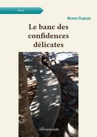 Couverture du livre « Le banc des confidences délicates » de Dupuis Bruno aux éditions Atramenta