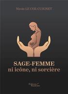 Couverture du livre « Sage-femme, ni icône, ni sorcière » de Nicole Le Coz-Cuignet aux éditions Baudelaire