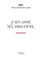 Couverture du livre « J'ai cassé ma biscotte » de Monira Sophan De Cuadra aux éditions Baudelaire
