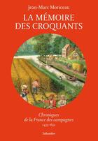 Couverture du livre « La mémoire des croquants Tome 1 : chroniques de la France des campagnes, 1435-1652 » de Jean-Marc Moriceau aux éditions Tallandier